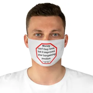 Money can't buy love, but it improves your bargaining position.  -  Christopher Marlowe  1564 - 1593  - B4Uspeak Make a Statement Fabric Face Mask wht