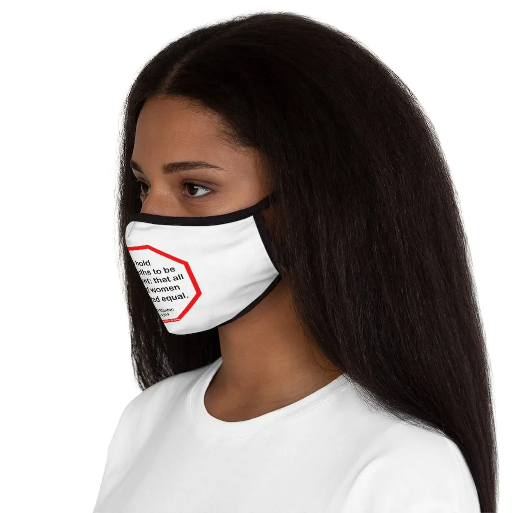 We hold these truths to be self-evident: that all men and women are created equal.   -  Elizabeth Stanton  1815 - 1902   ---   Stop2Think Before You Speak, Make a Statement Face Mask   ---   Fitted Polyester Face Mask